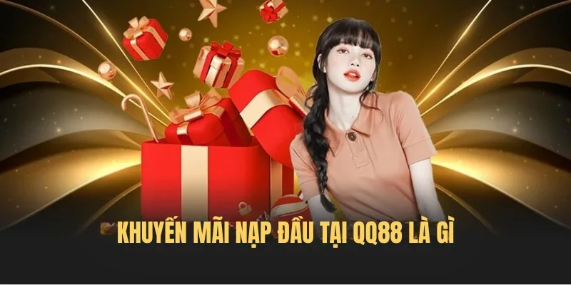 Khuyến mãi nạp đầu tại QQ88 là gì?